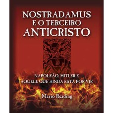 Nostradamus e o terceiro anticristo: Napoleão, Hitler e aquele que ainda está por vir