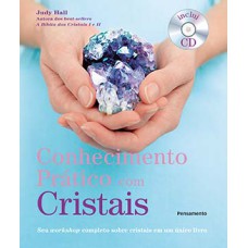 Conhecimento prático com cristais: seu workshop completo sobre cristais em um único livro