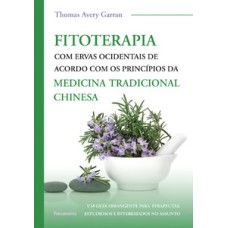 Fitoterapia com ervas ocidentais: de acordo com os princípios da medicina tradicional chinesa