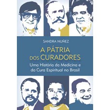 A pátria dos curadores: uma história da medicina e da cura espiritual no Brasil