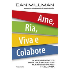 Ame, ria, viva e colabore: quatro propósitos para você encontrar rumo e significado na sua vida