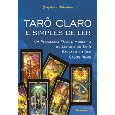 TARÔ CLARO E SIMPLES DE LER - UM PROCESSO FÁCIL E MODERNO DE LEITURA DO TARÔ BASEADO EM DEZ CASOS REAIS