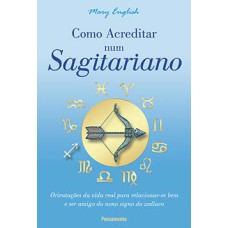 Como acreditar num sagitariano: orientações da vida real para relacionar-se bem e ser amigo do nono signo do zodíaco