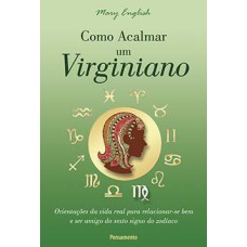 Como acalmar um virginiano: orientações da vida real para relacionar-se bem e ser amigo do sexto signo do zodíaco