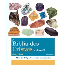 A bíblia dos cristais: mais de 250 pedras recém-descobertas