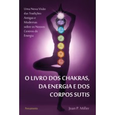 O livro dos chakras da energia e dos corpos sutis: o livro dos chakras da energia e dos corpos sutis