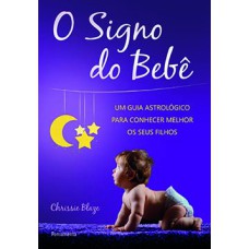 O signo do bebê: um guia astrológico para conhecer melhor os seus filhos