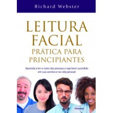 Leitura facial prática para principiantes: Aprenda a ler o rosto das pessoas e seja bem-sucedido em sua carreira e na vida pessoal