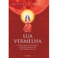 Lua vermelha: As energias criativas do ciclo mestrual como fonte de empoderamento sexual, espiritual e emocional