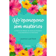 Ho''oponopono sem mistérios: guia prático de autocura havaiano e seus benefícios na vida diária