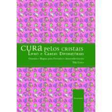 Cura pelos cristais: oráculos e magias para previsões e autoconhecimento