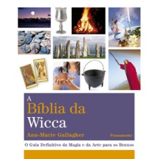 A bíblia da Wicca: o guia definitivo da magia e da arte para os bruxos