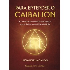 Para entender o caibalion: a vivência da filosofia hermética e sua prática nos dias de hoje