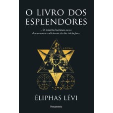 O livro dos esplendores: o mistério hierático ou os documentos tradicionais da alta iniciação