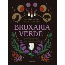 Bruxaria verde: conectese com o poder da natureza e descubra a magia que já existe dentro de você