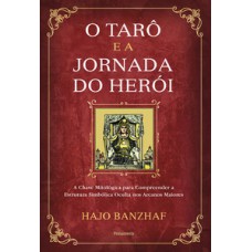 O tarô e a jornada do herói: a chave mitológica para compreender a estrutura simbólica oculta nos arcanos maiores