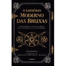 O grimório moderno das bruxas: um guia prático para se conectar com a magia das velas, cristais, plantas, ervas e criar feitiços poderosos