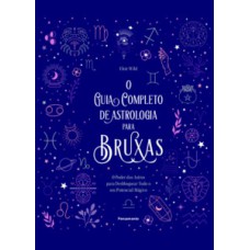 O guia completo de astrologia para bruxas: o poder dos astros para desbloquear todo o seu potencial mágico