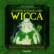 O livro e o baralho wicca: um manual prático para você se reconectar com a sabedoria oculta da antiga religião