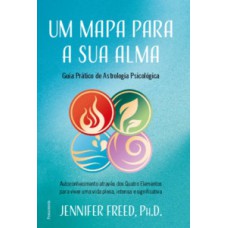 Um mapa para a sua alma: Autoconhecimento através dos quatro elementos para viver uma vida plena, intensa e significativa