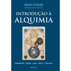 Introdução à alquimia: Fundamentos - Origens - Teoria - Prática - Cosmologia