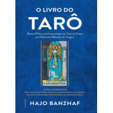 O livro do tarô: manual prático de interpretação de todas as cartas em diferentes métodos de tiragem