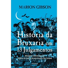 História da bruxaria em 13 julgamentos: Misoginia, feminicídio e as origens da caça às bruxas através dos tempos