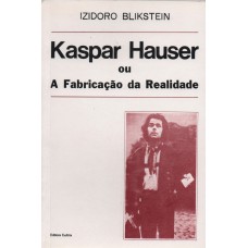 KASPAR HAUSER OU A FABRICAÇÃO DA REALIDADE - KASPAR HAUSER OU A FABRICAÇÃO DA REALIDADE