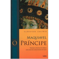 O PRÍNCIPE - TRADUÇÃO CRITERIOSA DO ITALIANO COM NOTAS DE ESCLARECIMENTO DO TEXTO.