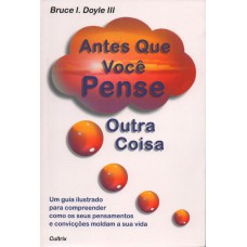 ANTES QUE VOCÊ PENSE OUTRA COISA