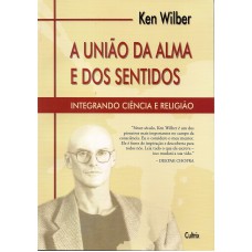 A UNIÃO DA ALMA E DOS SENTIDOS - INTEGRANDO CIÊNCIAS E RELIGIÃO