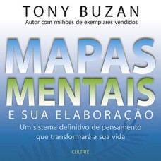 Mapas mentais e sua elaboração: um sistema definitivo de pensamento que transformará a sua vida