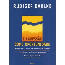 A agressão como oportunidade: significado e função dos sintomas das doenças como infecção, alergia, reumatismo, dores e hiperatividade