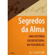 SEGREDOS DA ALMA - UMA HISTÓRIA SOCIOCULTURAL DA PSICANÁLISE