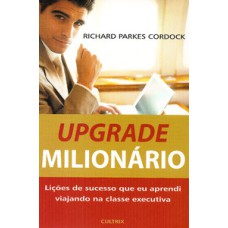 Upgrade milionário: lições de sucesso que eu aprendi viajando na classe executiva