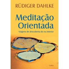 MEDITAÇÃO ORIENTADA - VIAGENS DE DESCOBERTA DO EU INTERIOR