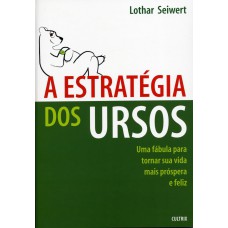 A ESTRATÉGIA DOS URSOS - UMA FÁBULA PARA TORNAR SUA VIDA MAIS PRÓSPERA E FELIZ