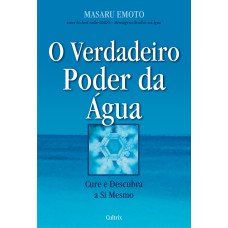 O VERDADEIRO PODER DA ÁGUA - CURE E DESCUBRA A SI MESMO