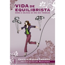 VIDA DE EQUILIBRISTA - DORES E DELÍCIAS DA MÃE QUE TRABALHA