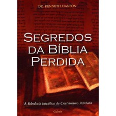 Segredos da Bíblia perdida: a sabedoria iniciática do cristianismo revelada