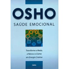 Saúde emocional: transforme o medo, a raiva e o ciúme em energia criativa