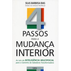 4 PASSOS PARA A MUDANÇA INTERIOR - AS LEIS DA INTELIGÊNCIA MULTIFOCAL PARA O CAMINHO DA SABEDORIA TRANSFORMADA