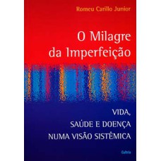 O milagre da imperfeição: vida, saúde e doença numa visão sistêmica