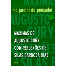 NO JARDIM DO PENSADOR - MÁXIMAS DE AUGUSTO CURY COM REFLEXÕES DE SILAS BARBOSA DIAS