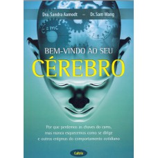 BEM VINDO AO SEU CÉREBRO - POR QUE PERDEMOS AS CHAVES DO CARRO MAS NUNCA ESQUECEMOS COMO SE DIRIGE E OUTROS ENIGMAS DO COMPORTAMENTO COTIDIANO