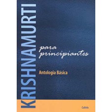 Krishnamurti para principiantes: antologia básica