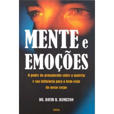 Mente e emocões: o poder do pensamento sobre a matéria e sua influência para o bem-estar do nosso corpo