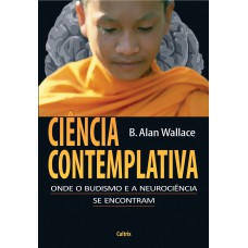 CIÊNCIA CONTEMPLATIVA - ONDE O BUDISMO E A NEUROCIÊNCIA SE ENCONTRAM