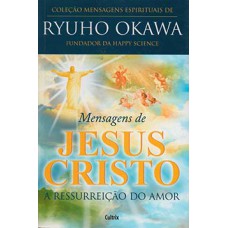 Mensagens de Jesus Cristo: a ressurreição do amor