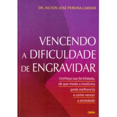 VENCENDO A DIFICULDADE DE ENGRAVIDAR - CONHEÇA SUA FERTILIDADE, DE QUE MODO A MEDICINA PODE MELHORÁ-LA E COMO VENCER A ANSIEDADE